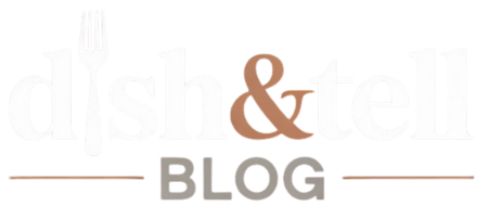 Dish&Tell Blog